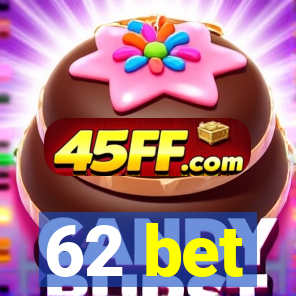 62 bet